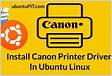 How To Install Canon Printer Driver in Ubuntu Linu